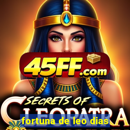 fortuna de leo dias